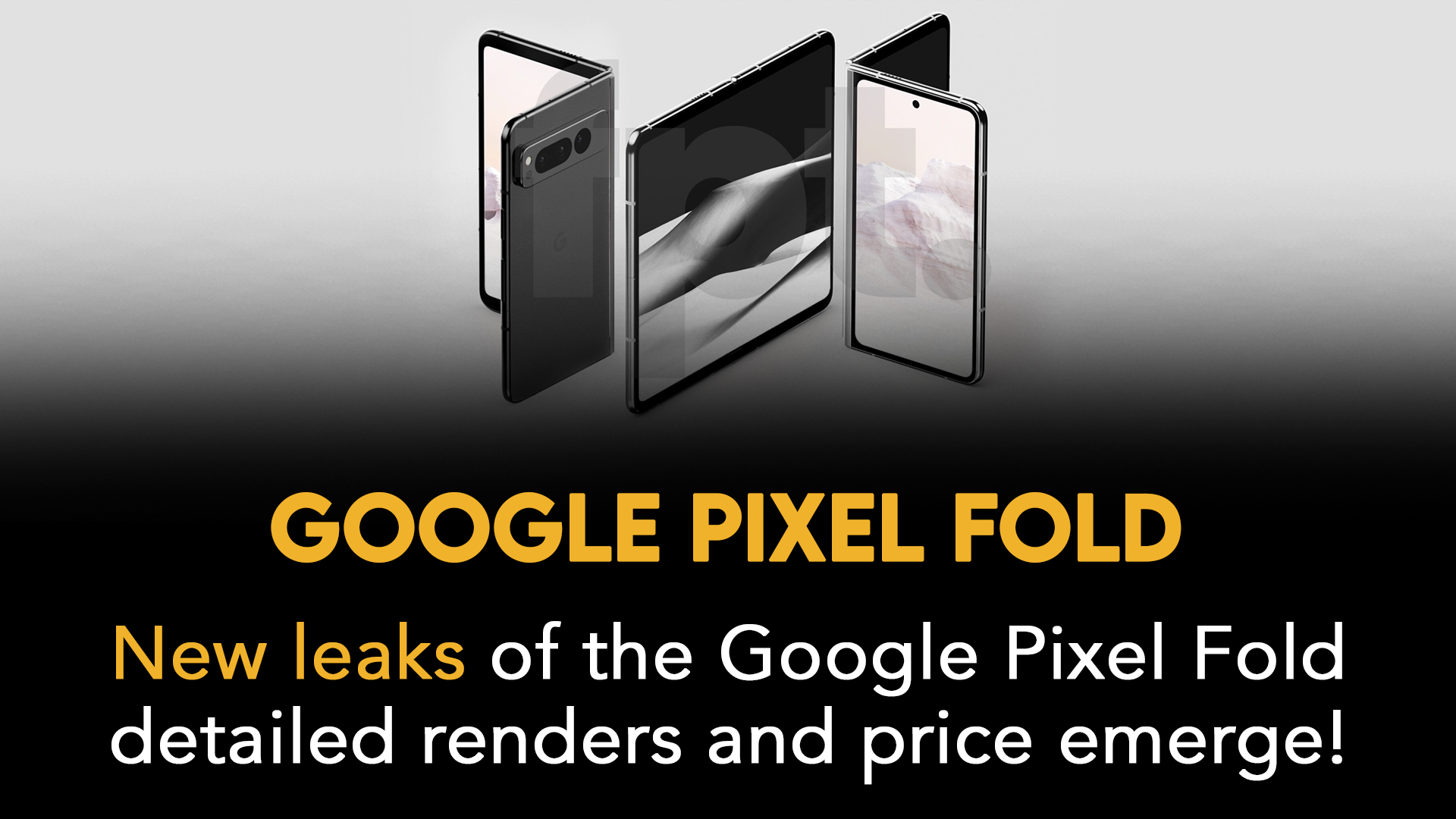 Google Pixel Fold shown in detailed renders, price leaks -  news